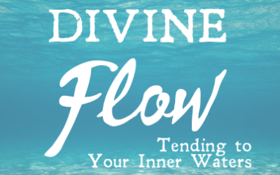 YOUR DIVINE FLOW: Tending to Your Inner Water