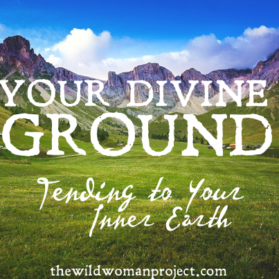 YOUR DIVINE GROUND: Tending to Your Inner Earth