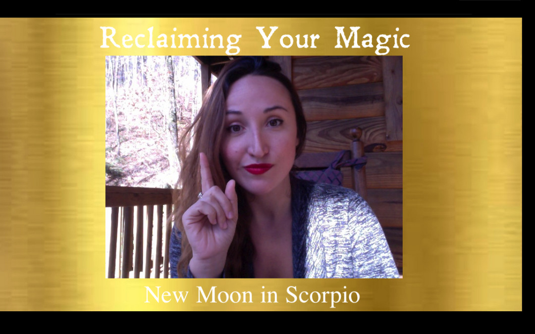 Reclaiming Your Magic: New Moon in Scorpio
