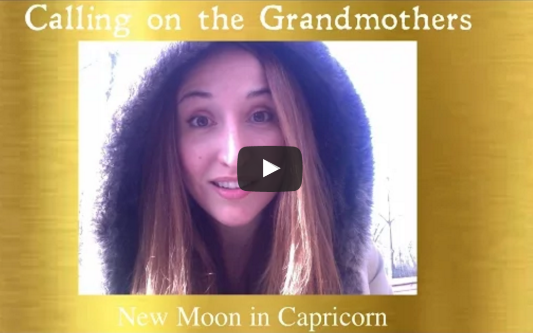 Calling On the Grandmothers ♑ : New Moon in Capricorn