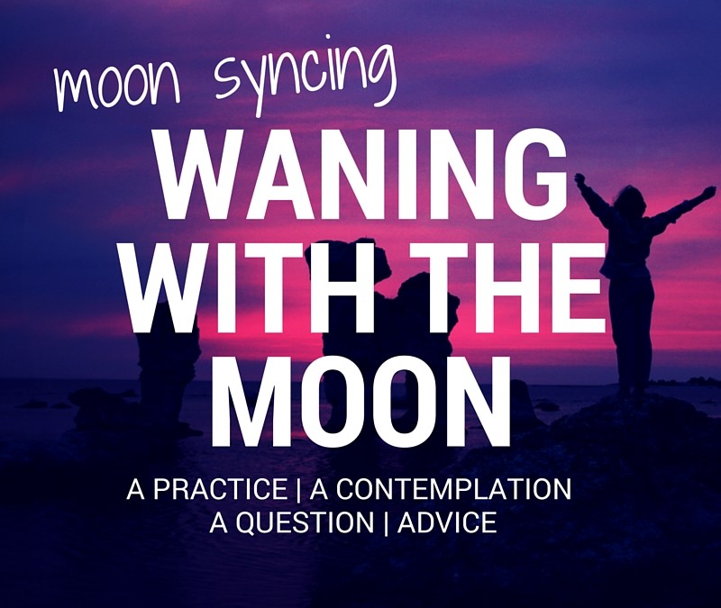 WANING WITH THE MOON (MOON SYNCING)