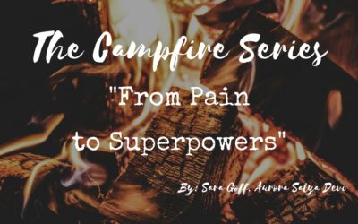 Campfire Series: From Pain to Superpowers  ~ Sara Goff, Aurora Satya Devi