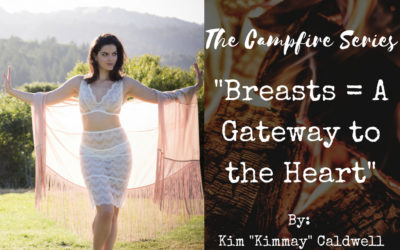 Campfire Series: Breasts = A Gateway to the Heart ~ By: Kim “Kimmay” Caldwell
