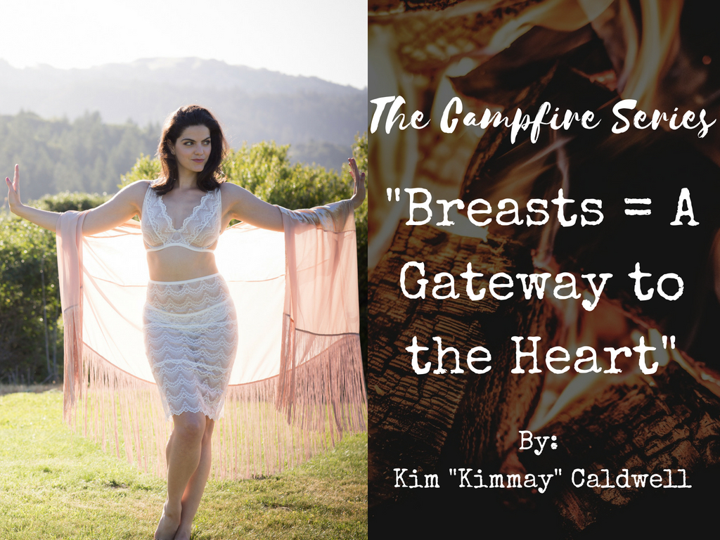 Campfire Series: Breasts = A Gateway to the Heart ~ By: Kim Kimmay  Caldwell - The Wild Woman Project: Women's Circles, Wild Woman Project  Facilitator Training, Spiritual Adventures & Retreats