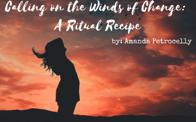 Calling on the Winds of Change: A Ritual Recipe ~ Amanda Petrocelly
