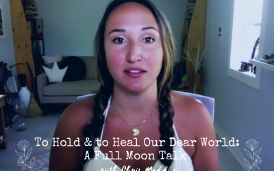 To Hold & to Heal Our Dear World: A Full Moon Talk ~ Chris Maddox