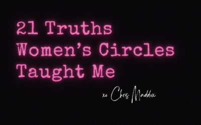 21 Truths Women’s Circles Taught Me ~ Chris Maddox