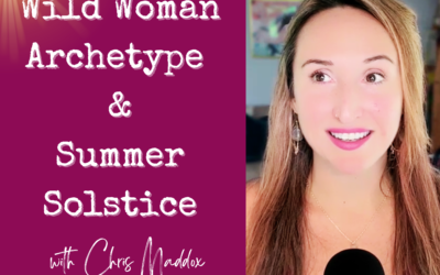 Video: Wild Woman Archetype and Summer Solstice with Chris Maddox