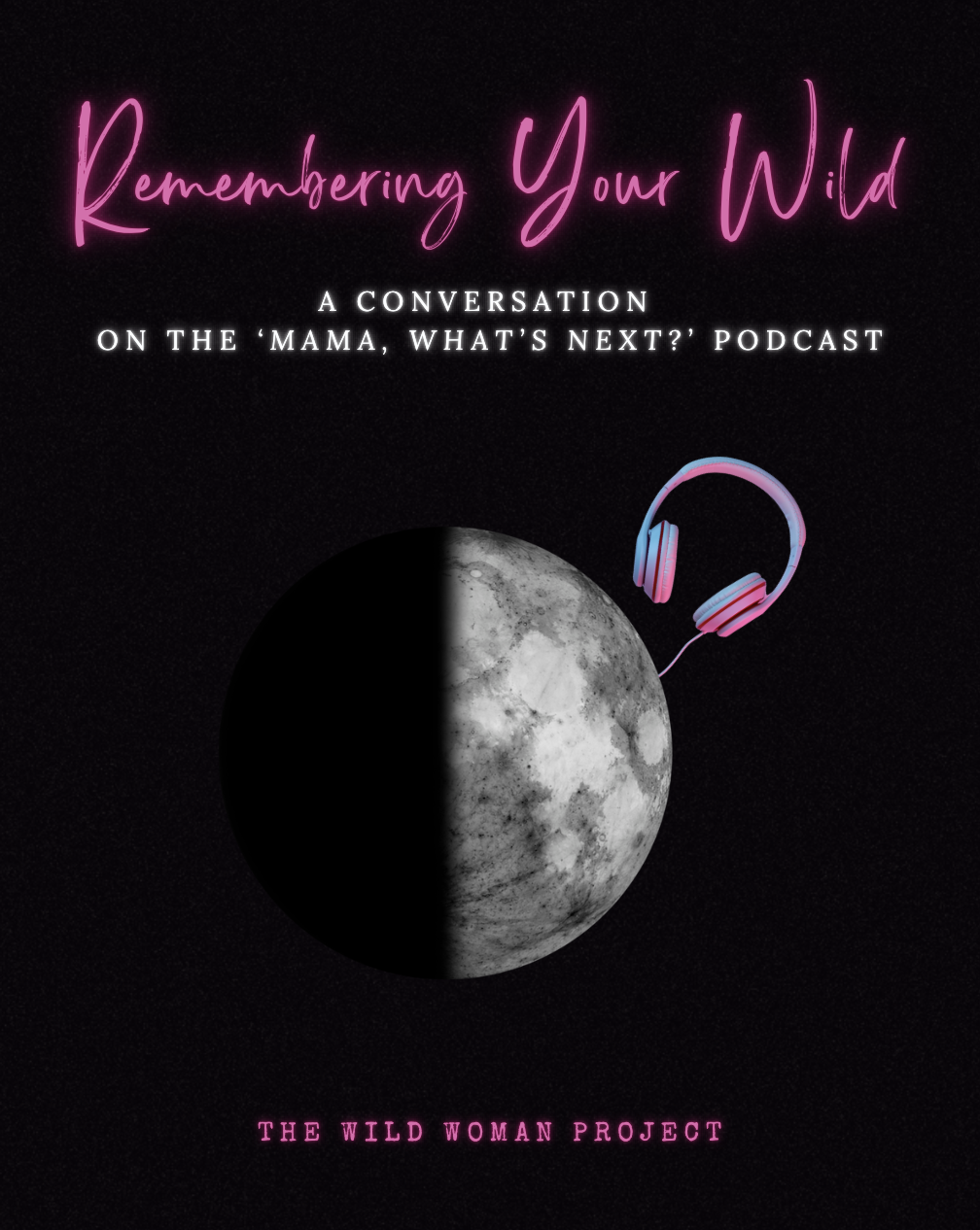 Remembering Your Wild: A Conversation on the ‘Mama, What’s Next?’ Podcast
