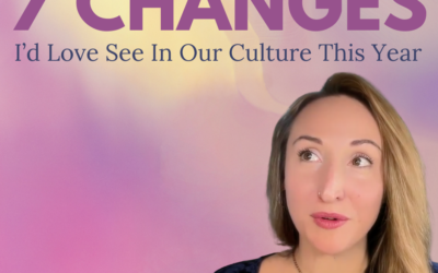 Create the Culture You Want to Live In: 7 Changes I’d Love to See This Year